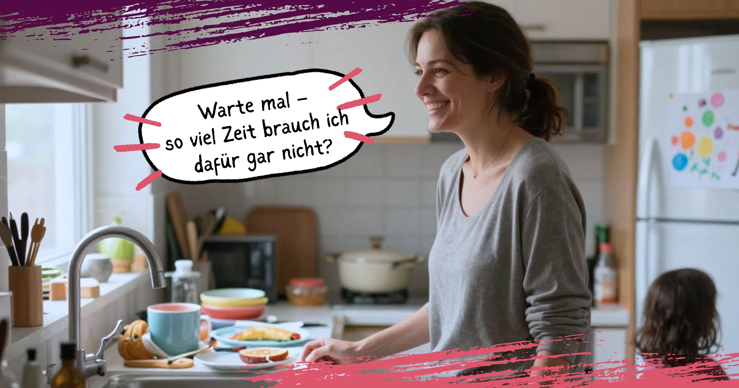 Mutter steht lächelnd in der Küche – Sprechblase: „So viel Zeit brauch ich dafür gar nicht?"